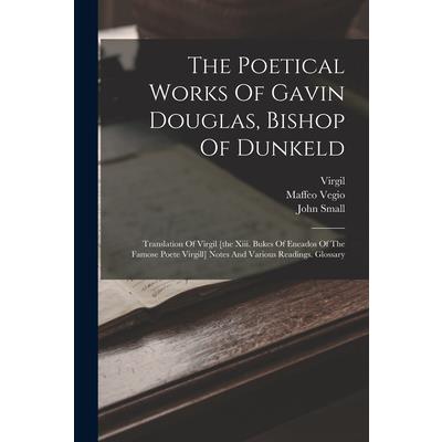 The Poetical Works Of Gavin Douglas, Bishop Of Dunkeld