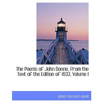 The Poems of John Donne, from the Text of the Edition of 1633, Volume I