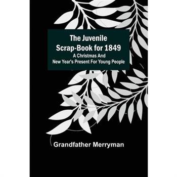 The Juvenile Scrap-book for 1849; A Christmas and New Year's present for young people
