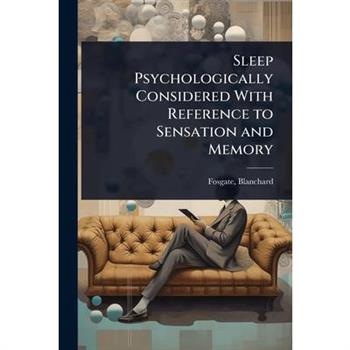 Sleep Psychologically Considered With Reference to Sensation and Memory
