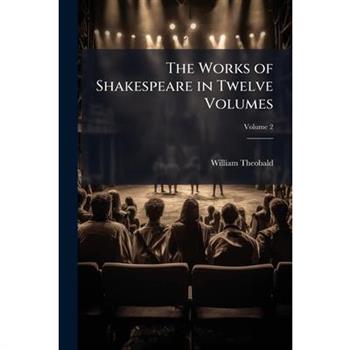 The Works of Shakespeare in Twelve Volumes