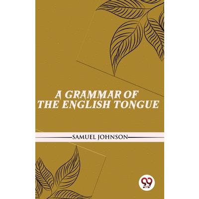 A Grammar Of The English Tongue