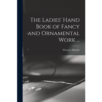 The Ladies' Hand Book of Fancy and Ornamental Work ...