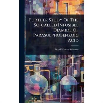 Further Study Of The So-called Infusible Diamide Of Parasulphobenzoic Acid