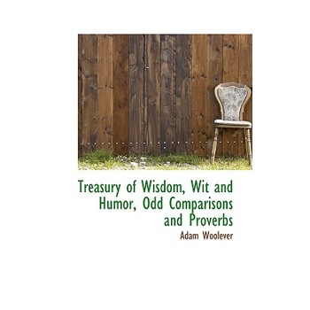 Treasury of Wisdom, Wit and Humor, Odd Comparisons and Proverbs