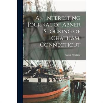 An Interesting Journal of Abner Stocking of Chatham, Connecticut