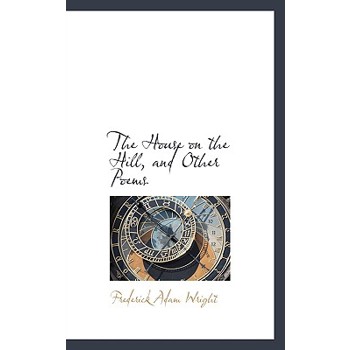 The House on the Hill, and Other Poems