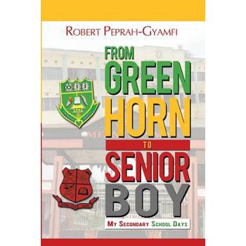FROM GREENHORN TO SENIOR BOY My Secondary School Days