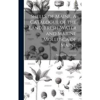 Shells of Maine. A Catalogue of the Land, Fresh-water and Marine Mollusca of Maine
