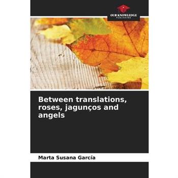 Between translations, roses, jagun癟os and angels