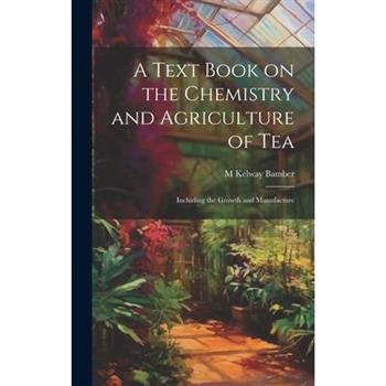 A Text Book on the Chemistry and Agriculture of Tea