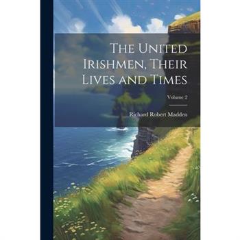 The United Irishmen, Their Lives and Times; Volume 2