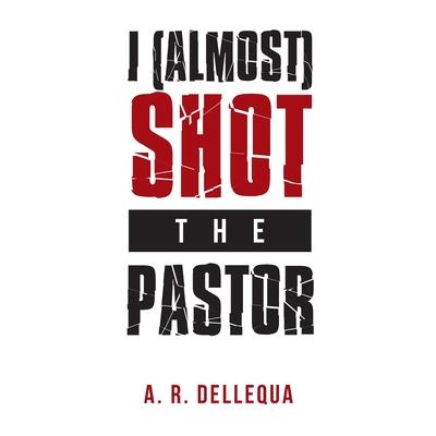 I (Almost) Shot the Pastor