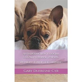 An Introdcution to Social Cognitive Animal Training