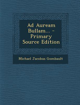 Ad Auream Bullam... - Primary Source Edition