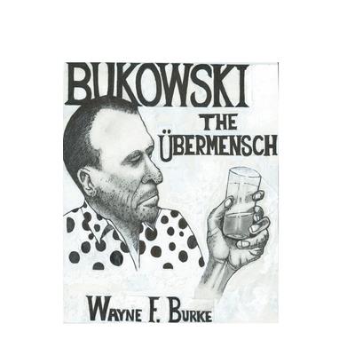 B U K O W S K I t h e UBERMENSCH