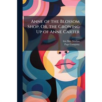 Anne of the Blossom Shop, Or, the Growing Up of Anne Carter