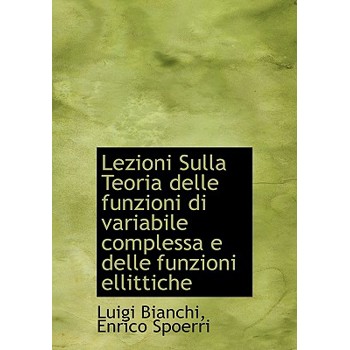Lezioni Sulla Teoria Delle Funzioni Di Variabile Complessa E Delle Funzioni Ellittiche
