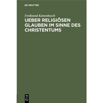 Ueber religi繹sen Glauben im Sinne des Christentums