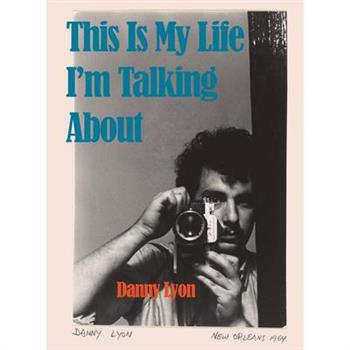 Danny Lyon: This Is My Life I’m Talking about