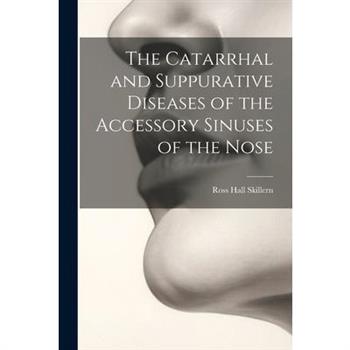 The Catarrhal and Suppurative Diseases of the Accessory Sinuses of the Nose