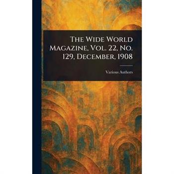 The Wide World Magazine, Vol. 22, No. 129, December, 1908