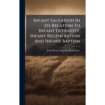 Infant Salvation In Its Relation To Infant Depravity, Infant Regeneration And Infant Baptism