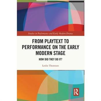 From Playtext to Performance on the Early Modern Stage