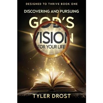 Discovering and Pursuing God's Vision for Your Life