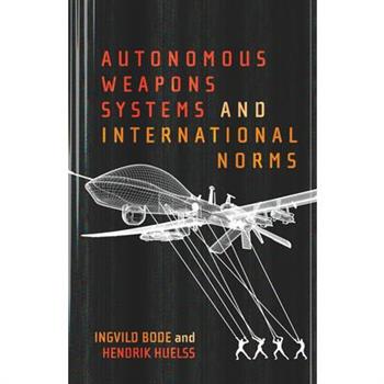 Autonomous Weapons Systems and International Norms