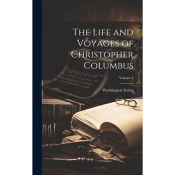 The Life and Voyages of Christopher Columbus; Volume 1