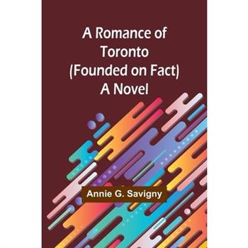 A Romance of Toronto (Founded on Fact)