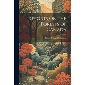 Reports On the Forests of Canada