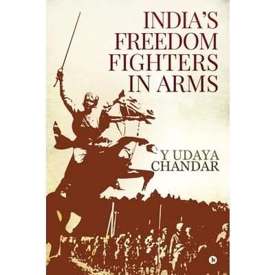 India's Freedom Fighters in Arms