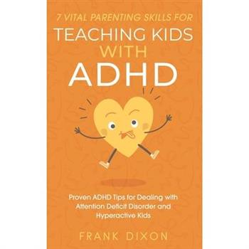 7 Vital Parenting Skills for Teaching Kids With ADHD