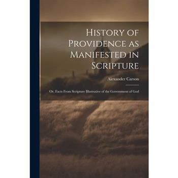 History of Providence as Manifested in Scripture; or, Facts From Scripture Illustrative of the Government of God