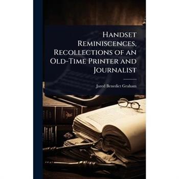 Handset Reminiscences, Recollections of an Old-Time Printer and Journalist