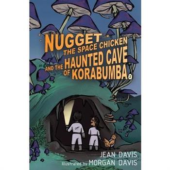 Nugget the Space Chicken and the Haunted Cave of Korabumba