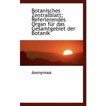 Botanisches Zentralblatt; Referierendes Organ Fur Das Gesamtgebiet Der Botanik