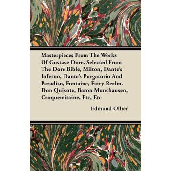 Masterpieces From The Works Of Gustave Dore, Selected From The Dore Bible, Milton, Dante’s Inferno, Dante’s Purgatorio And Paradiso, Fontaine, Fairy Realm. Don Quixote, Baron Munchausen, Croquemitaine