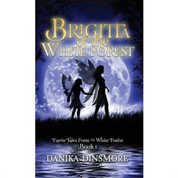 Brigitta of the White Forest (Faerie Tales from the White Forest Book One)
