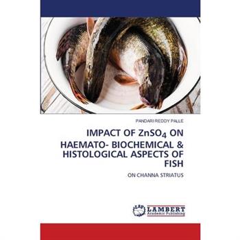 IMPACT OF ZnSO4 ON HAEMATO- BIOCHEMICAL & HISTOLOGICAL ASPECTS OF FISH