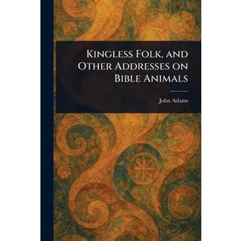 Kingless Folk, and Other Addresses on Bible Animals