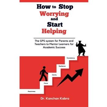 How to Stop Worrying and Start Helping How to Stop Worrying and Start Helping