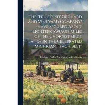 The "Fruitport Orchard and Vineyard Company" Have Secured About Eighteen Swuare Miles of the Choicest Fruit Lands in the Celebrated "Michigan Peach Belt"