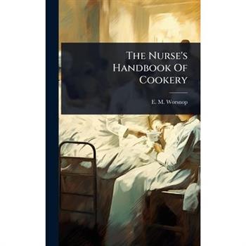 The Nurse’s Handbook Of Cookery