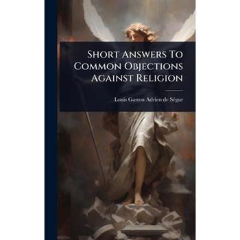 Short Answers To Common Objections Against Religion