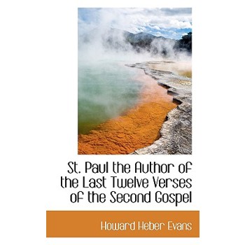 St. Paul the Author of the Last Twelve Verses of the Second Gospel