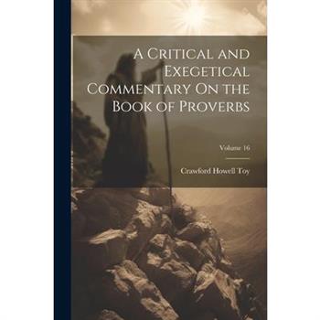 A Critical and Exegetical Commentary On the Book of Proverbs; Volume 16