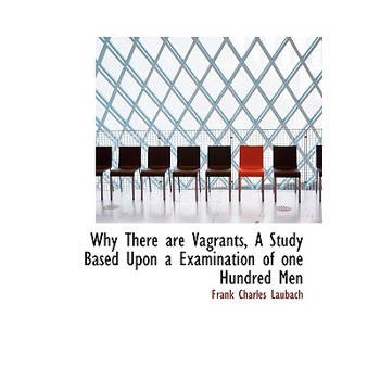 Why There Are Vagrants, a Study Based Upon a Examination of One Hundred Men